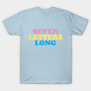 SEVEN LETTERS LONG T-Shirt